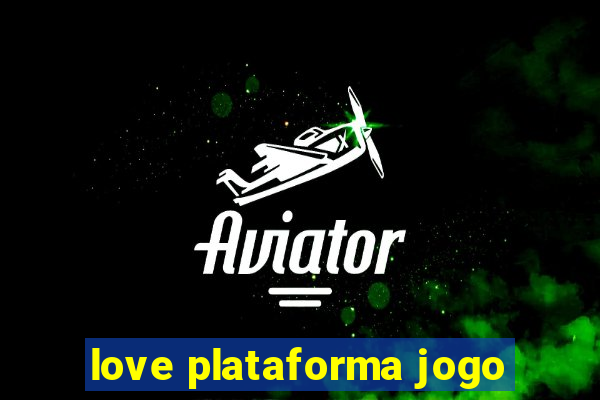 love plataforma jogo